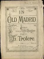 In old Madrid : song. Words by Clifton Bingham ; music by H. Trotère.